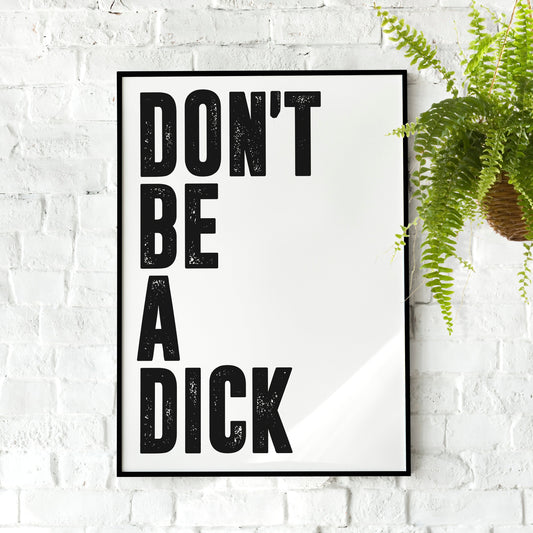 Don't Be A Dick | Wall Art, Kitchen, Bedroom, Livingroom, Bathroom, Quote Print Picture, Funny Poster, Motivational Poster, Gym Poster