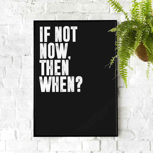If not now, then when? | Motivational Poster, Wall Art print, Minimalist Poster, Home Office art, Gym Poster, Home Décor, Rogan, Jocko
