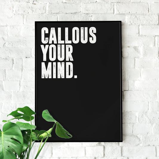 Callous Your Mind. | Motivational Poster, Wall Art Quote, Minimalist, Home Office, Gym Poster, Home Décor, Rogan, Jocko