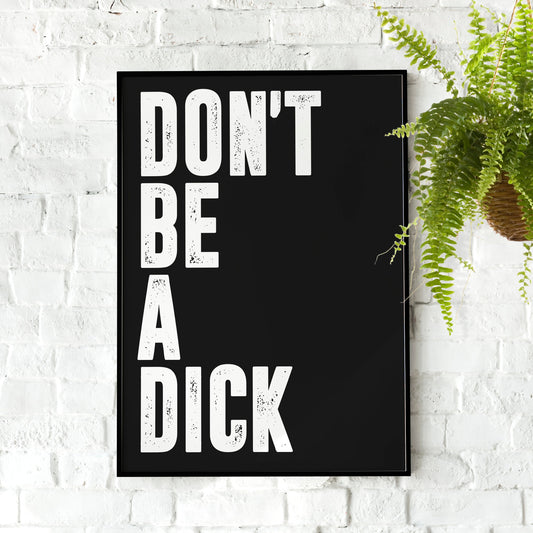 Don't Be A Dick | Wall Art, Kitchen, Bedroom, Livingroom, Bathroom, Quote Print Picture, Funny Poster, Motivational Poster, Gym Poster