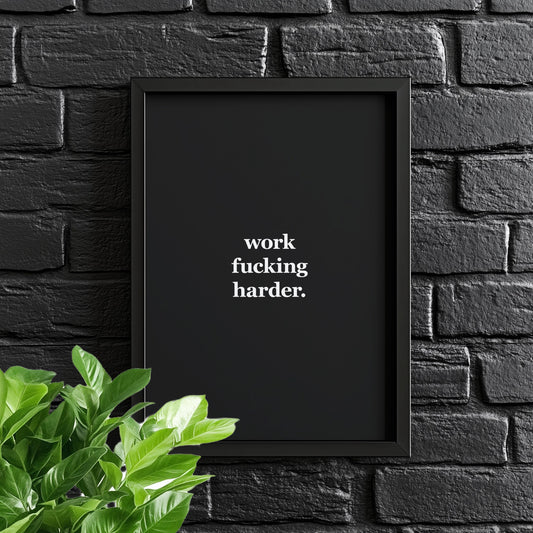 Work Fucking Harder. | Motivational Poster, Wall Art, Discipline, Home Office, Gym Poster, Inspirational, Office Art, Success Quote
