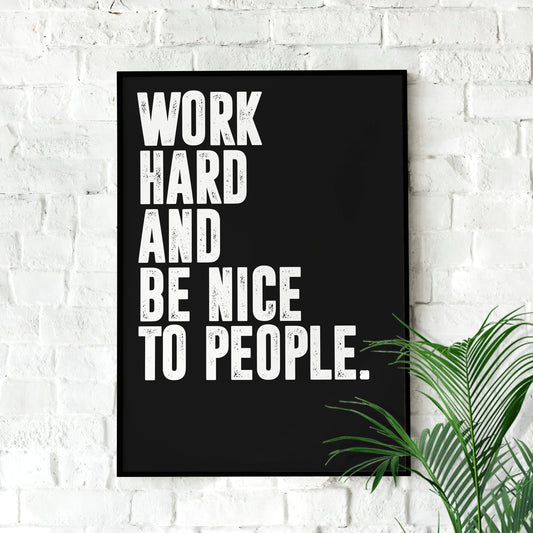 Work Hard and Be Nice to People | Wall art Quote, Minimalist, Office Wall Art, Home Décor, Inspirational Quotes, Motivational Print, Poster