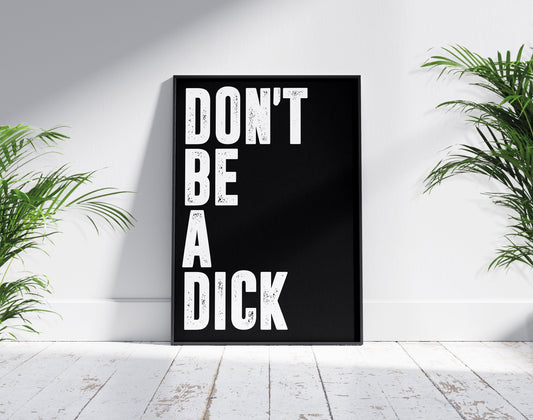 Don't Be A Dick | Wall Art, Kitchen, Bedroom, Livingroom, Bathroom, Quote Print Picture, Funny Poster, Motivational Poster, Gym Poster