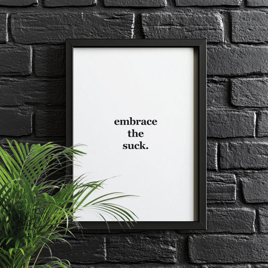Embrace the Suck | Motivational Poster, Wall Art, Discipline, Home Office, Gym Poster, Inspirational, Office Art, Success Quote