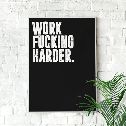 Work Fucking Harder | Motivational Wall Art, Minimalist, Wall Decor, Inspirational Quote, Motivation, Office Poster, Gym art Home Décor
