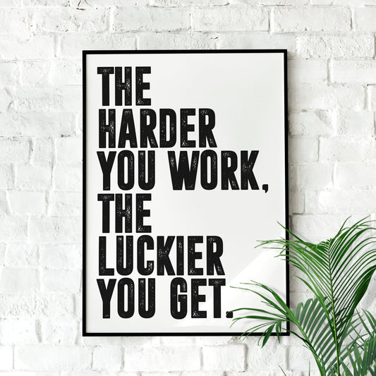 The Harder You Work, The Luckier You Get. | Motivational Poster, Wall Art Quote, Minimalist, Home Office, Gym Poster, Home Décor, Joe Rogan