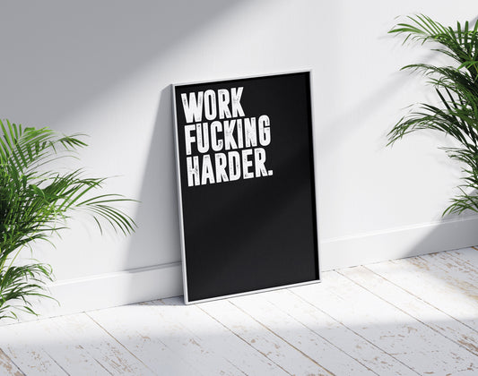 Work Fucking Harder | Motivational Poster, Minimalist, Wall art, Inspirational Quote, Motivation, Office Poster, Gym, Home Décor