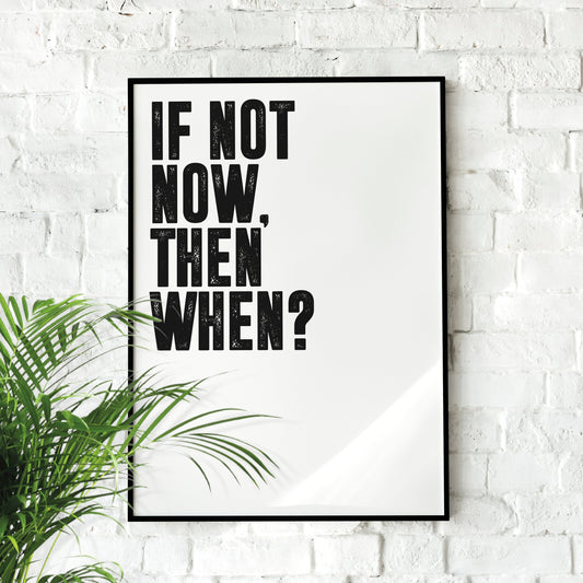 If not now, then when? | Motivational Poster, Wall Art print, Minimalist Poster, Home Office art, Gym Poster, Home Décor, Rogan, Jocko